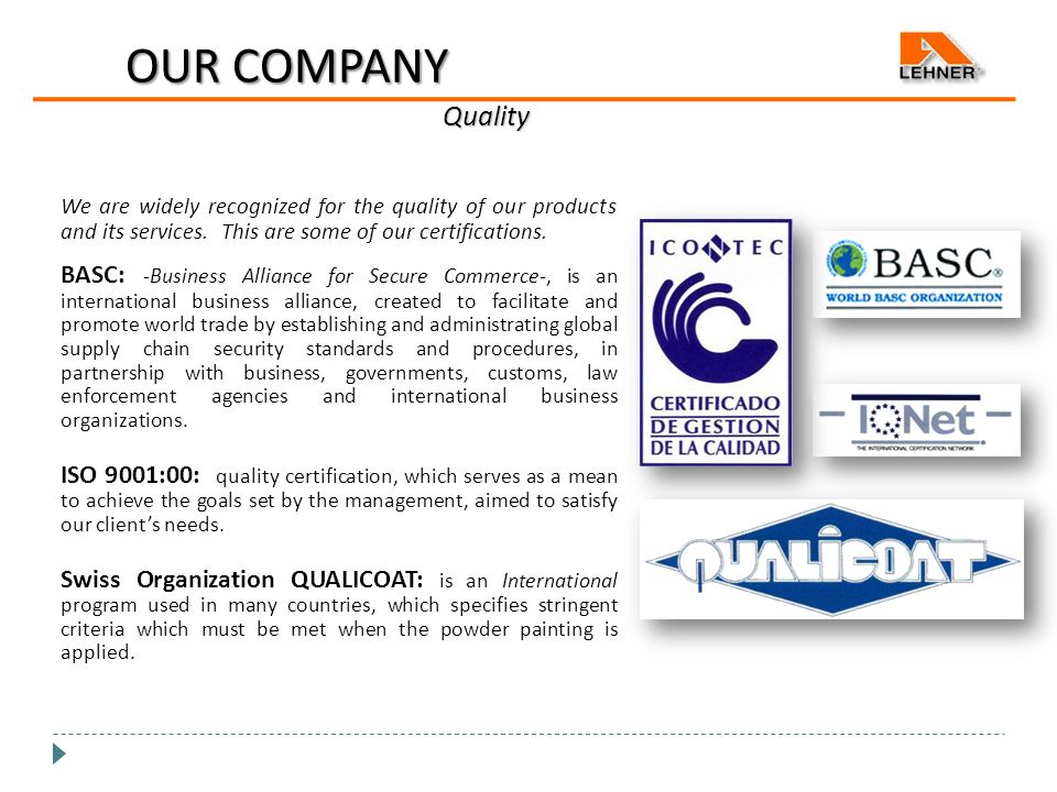 OUR COMPANY Quality We are widely recognized for the quality of our products and its services.