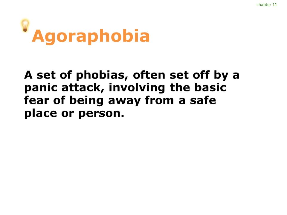Agoraphobia A set of phobias, often set off by a panic attack, involving the basic fear of being away from a safe place or person.