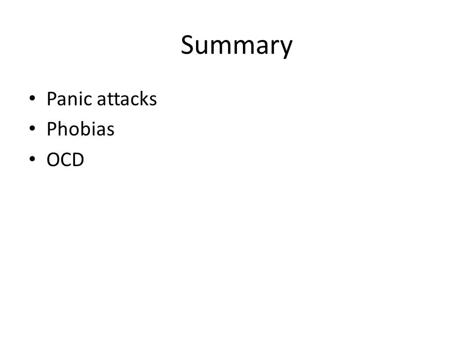 Summary Panic attacks Phobias OCD