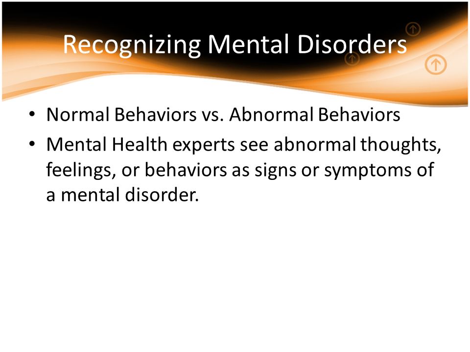 Recognizing Mental Disorders Normal Behaviors vs.