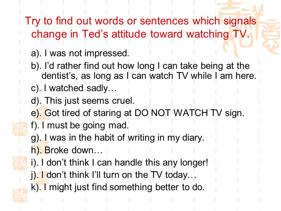 Try to find out words or sentences which signals change in Ted’s attitude toward watching TV.