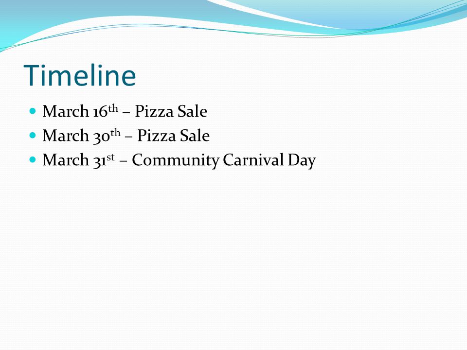 Timeline March 16 th – Pizza Sale March 30 th – Pizza Sale March 31 st – Community Carnival Day