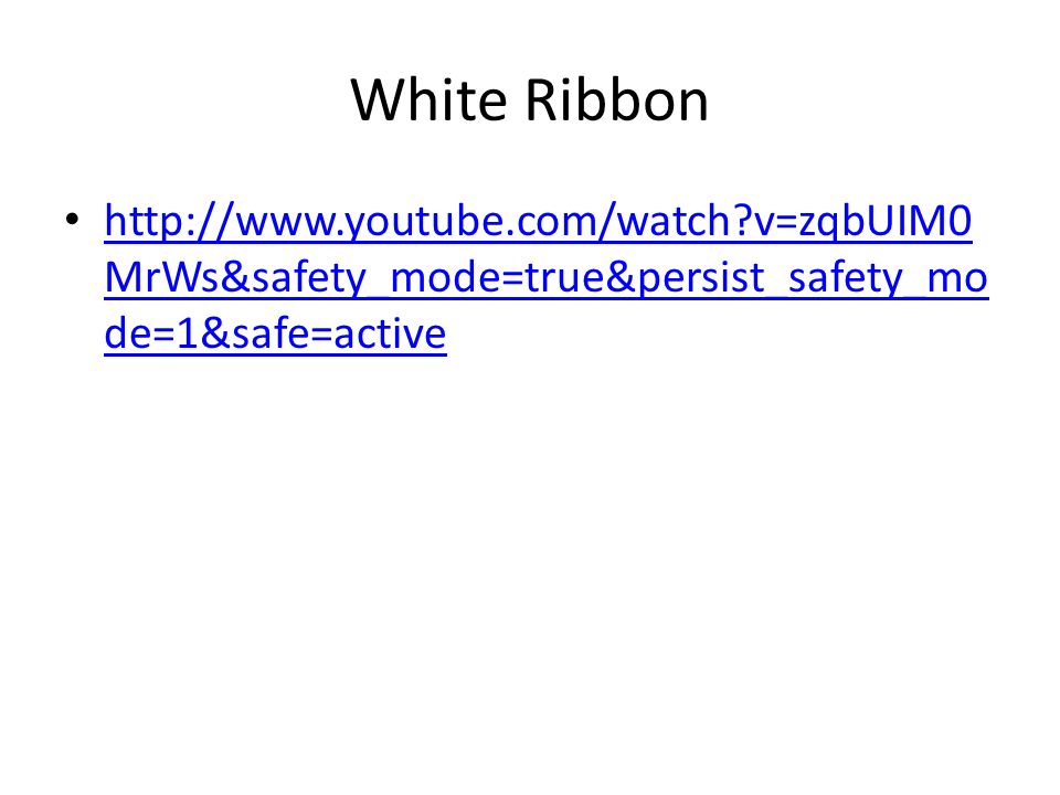 White Ribbon   v=zqbUIM0 MrWs&safety_mode=true&persist_safety_mo de=1&safe=active   v=zqbUIM0 MrWs&safety_mode=true&persist_safety_mo de=1&safe=active