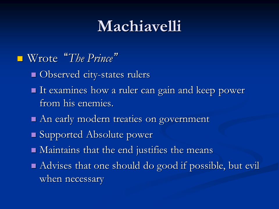 Machiavelli Wrote The Prince Wrote The Prince Observed city-states rulers Observed city-states rulers It examines how a ruler can gain and keep power from his enemies.