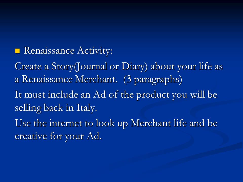 Renaissance Activity: Renaissance Activity: Create a Story(Journal or Diary) about your life as a Renaissance Merchant.