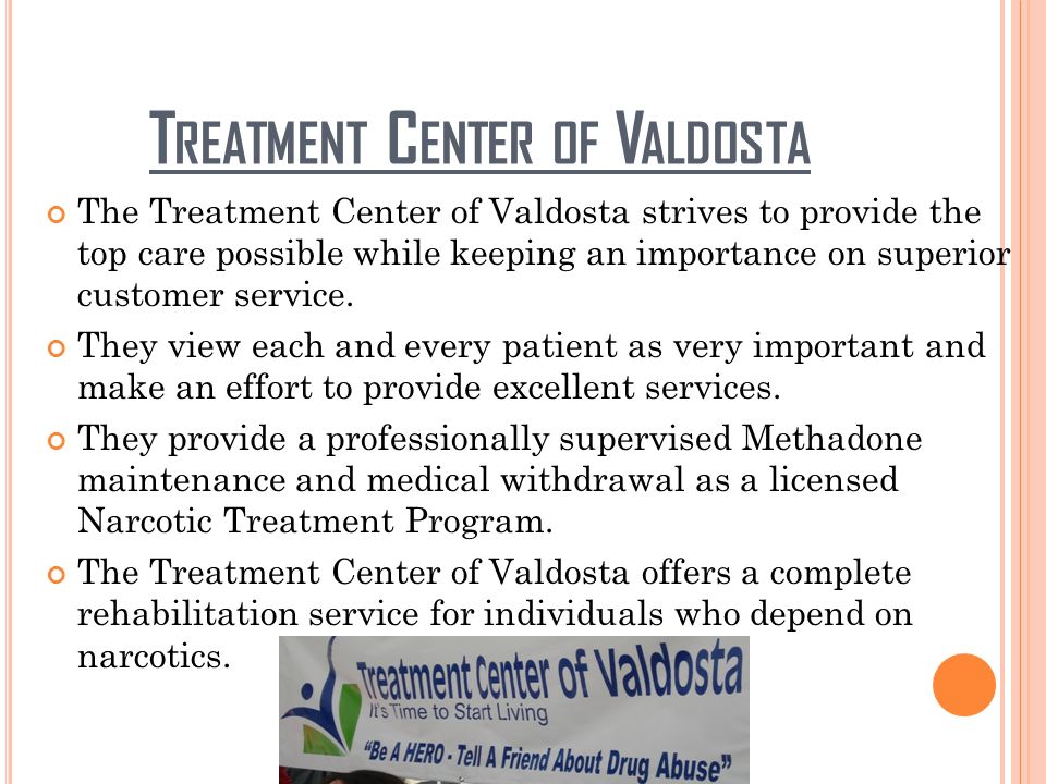 T REATMENT C ENTER OF V ALDOSTA The Treatment Center of Valdosta strives to provide the top care possible while keeping an importance on superior customer service.