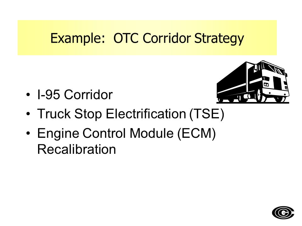I-95 Corridor Truck Stop Electrification (TSE) Engine Control Module (ECM) Recalibration Example: OTC Corridor Strategy
