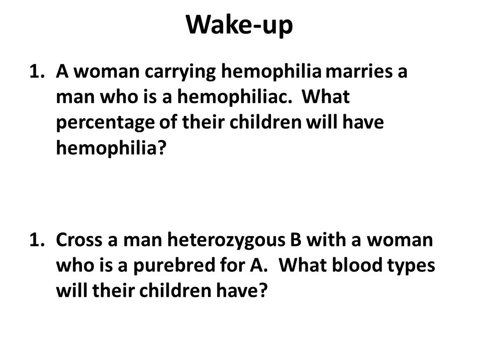 Wake-up 1.A woman carrying hemophilia marries a man who is a hemophiliac.