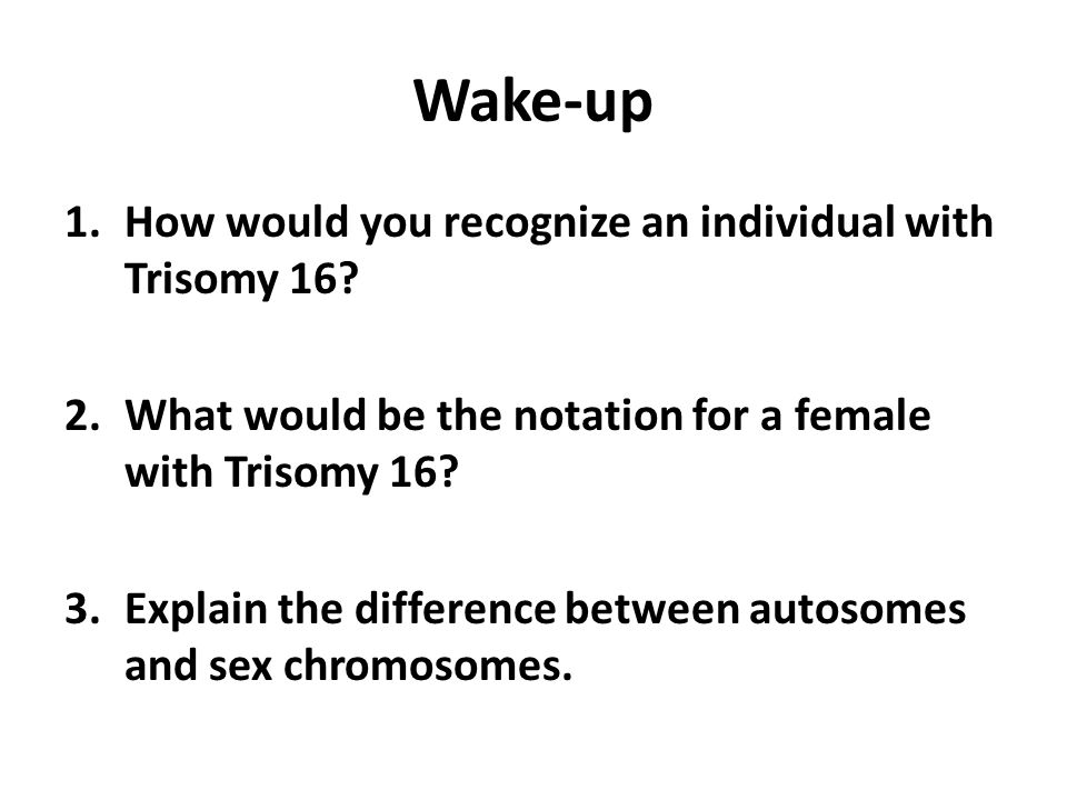 Wake-up 1.How would you recognize an individual with Trisomy 16.