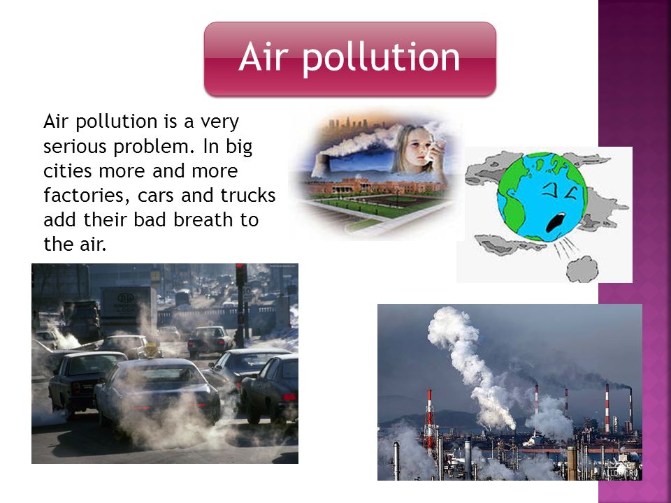 Air pollution Air pollution is a very serious problem.