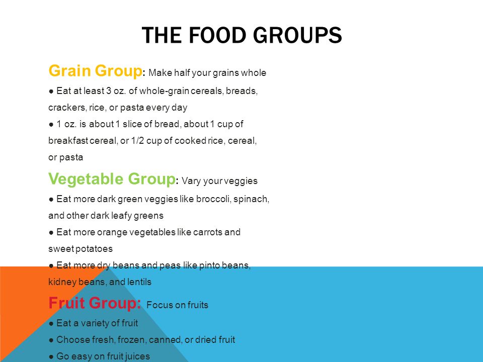 THE FOOD GROUPS Grain Group : Make half your grains whole ● Eat at least 3 oz.