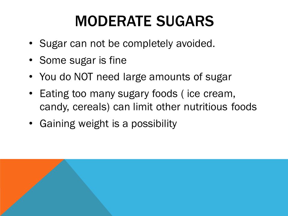 MODERATE SUGARS Sugar can not be completely avoided.