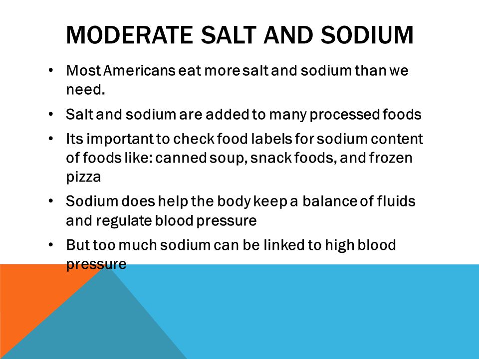 MODERATE SALT AND SODIUM Most Americans eat more salt and sodium than we need.