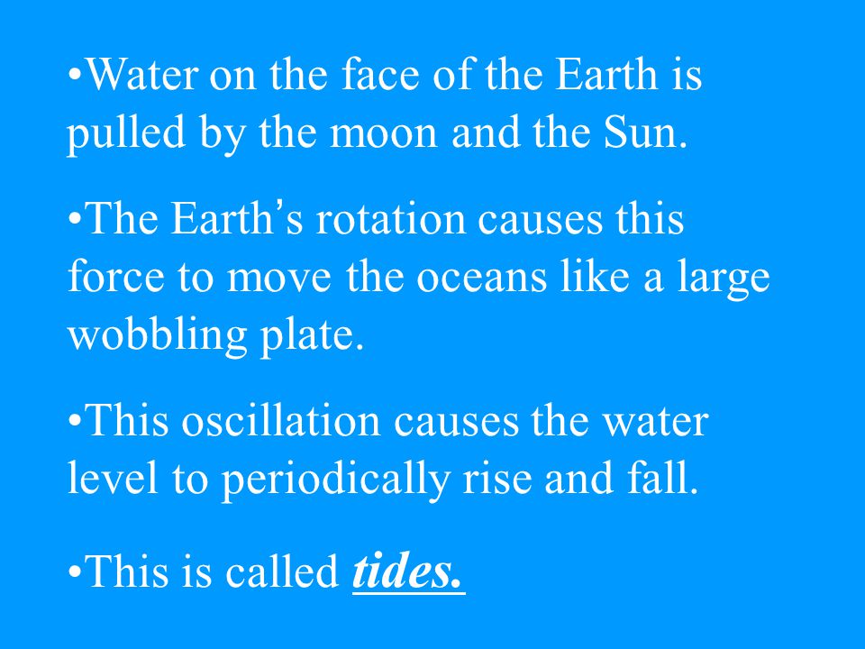 Tides Gravity –The force of attraction between two masses –Gravity is directly related to the mass of two objects and the distance between them.