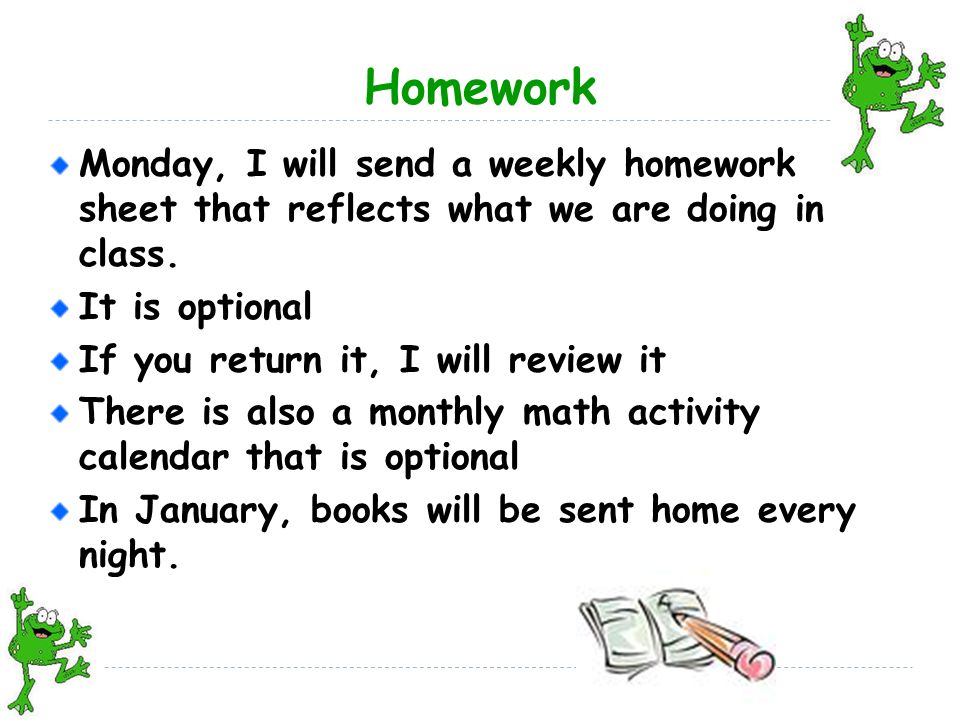 Homework Monday, I will send a weekly homework sheet that reflects what we are doing in class.