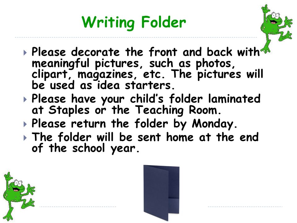 Writing Folder  Please decorate the front and back with meaningful pictures, such as photos, clipart, magazines, etc.