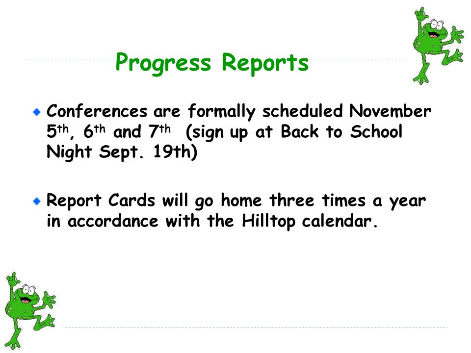 Progress Reports Conferences are formally scheduled November 5 th, 6 th and 7 th (sign up at Back to School Night Sept.