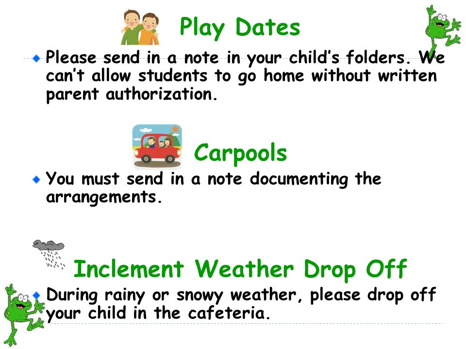 Play Dates Please send in a note in your child’s folders.