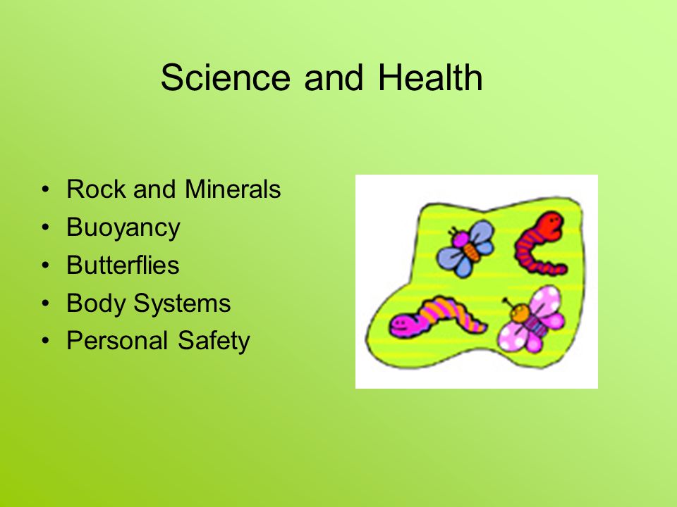 Science and Health Rock and Minerals Buoyancy Butterflies Body Systems Personal Safety