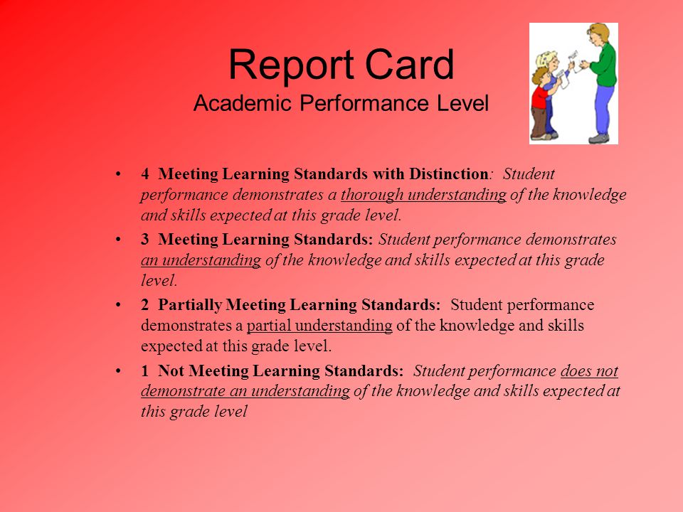 Report Card Academic Performance Level 4 Meeting Learning Standards with Distinction: Student performance demonstrates a thorough understanding of the knowledge and skills expected at this grade level.