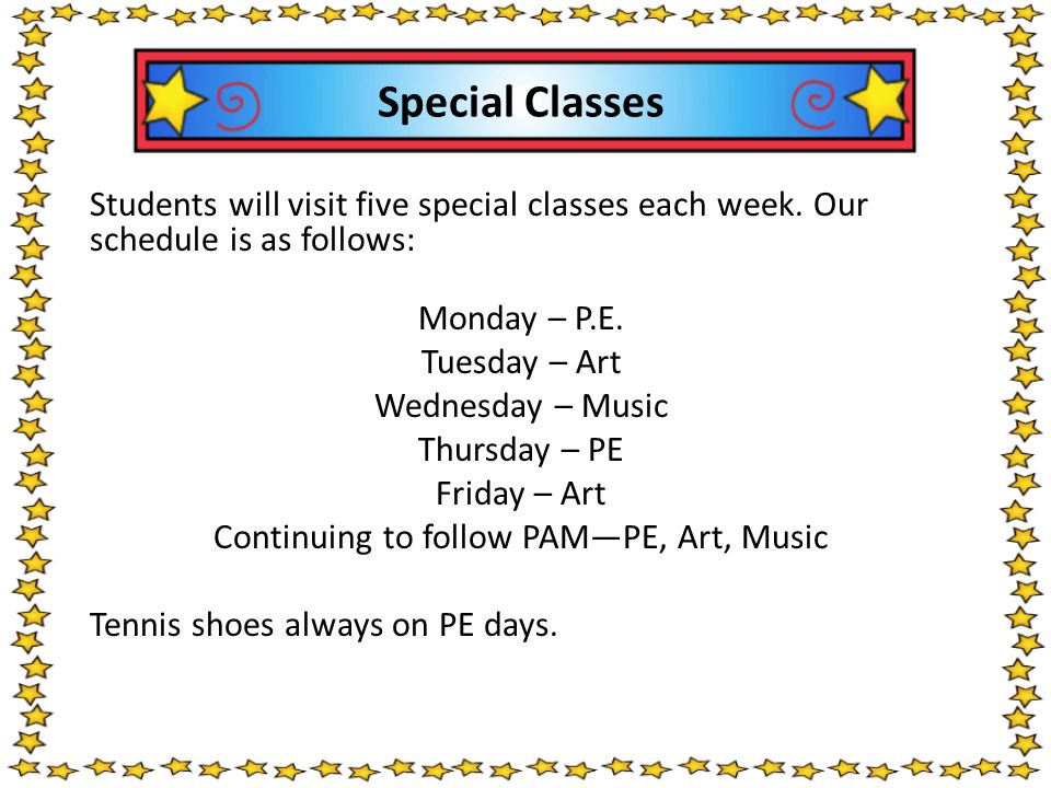 Special Classes Students will visit five special classes each week.