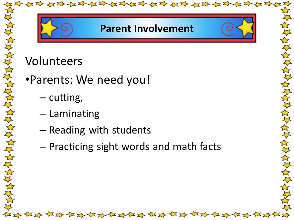 Parent Involvement Volunteers Parents: We need you.