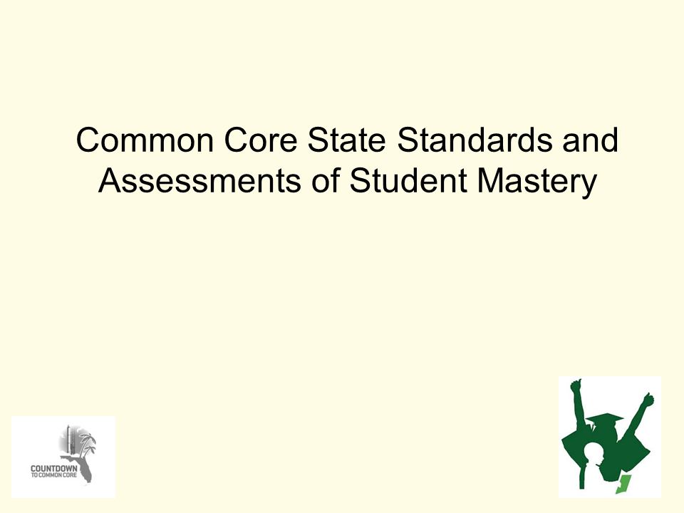 Common Core State Standards and Assessments of Student Mastery 1