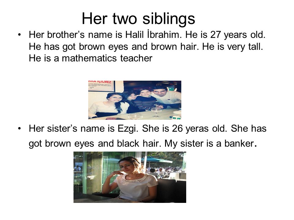 Her two siblings Her brother’s name is Halil İbrahim.