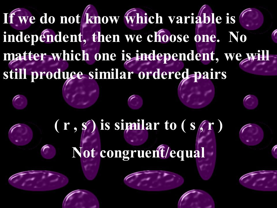 If we do not know which variable is independent, then we choose one.