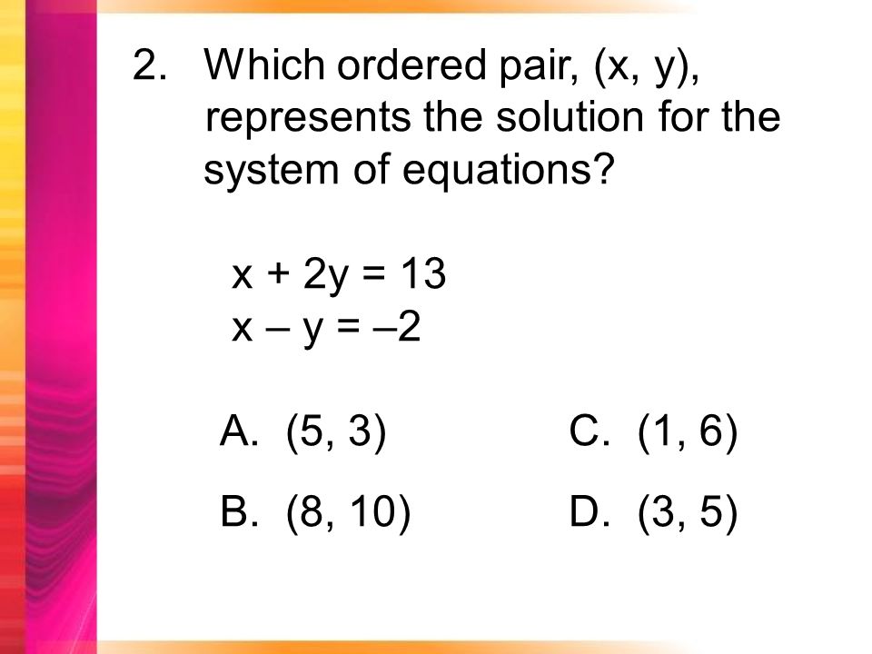 2.Which ordered pair, (x, y), represents the solution for the system of equations.