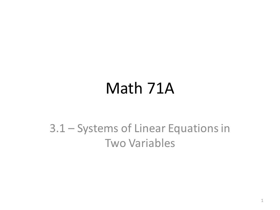 Math 71A 3.1 – Systems of Linear Equations in Two Variables 1