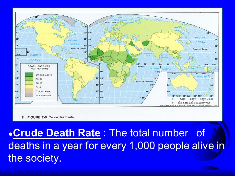 ● Crude Death Rate : The total number of deaths in a year for every 1,000 people alive in the society.