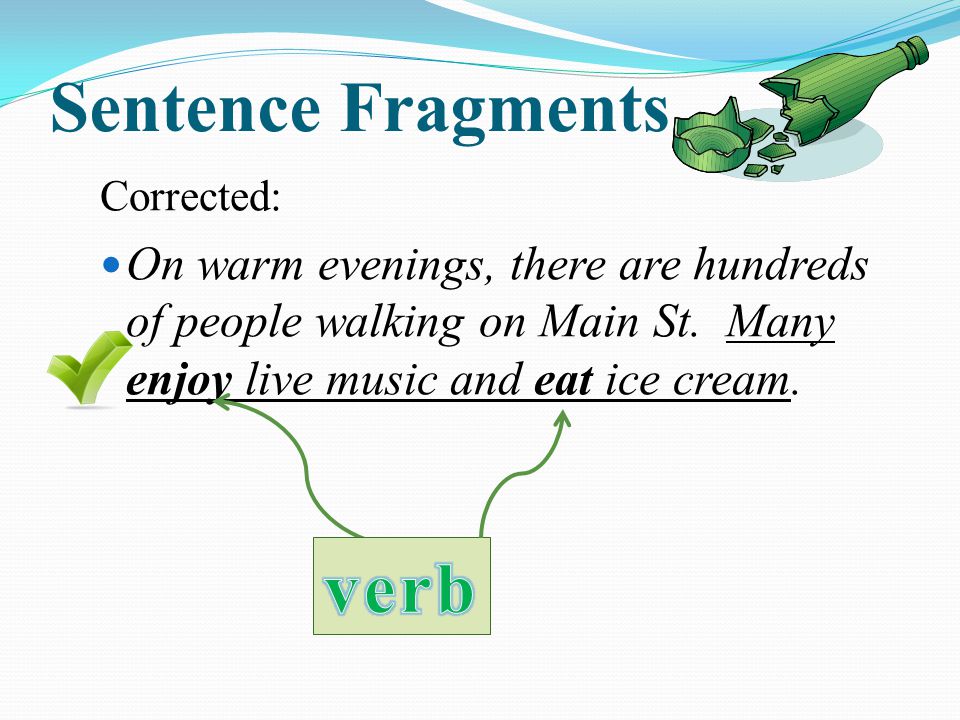 Sentence Fragments Corrected: On warm evenings, there are hundreds of people walking on Main St.