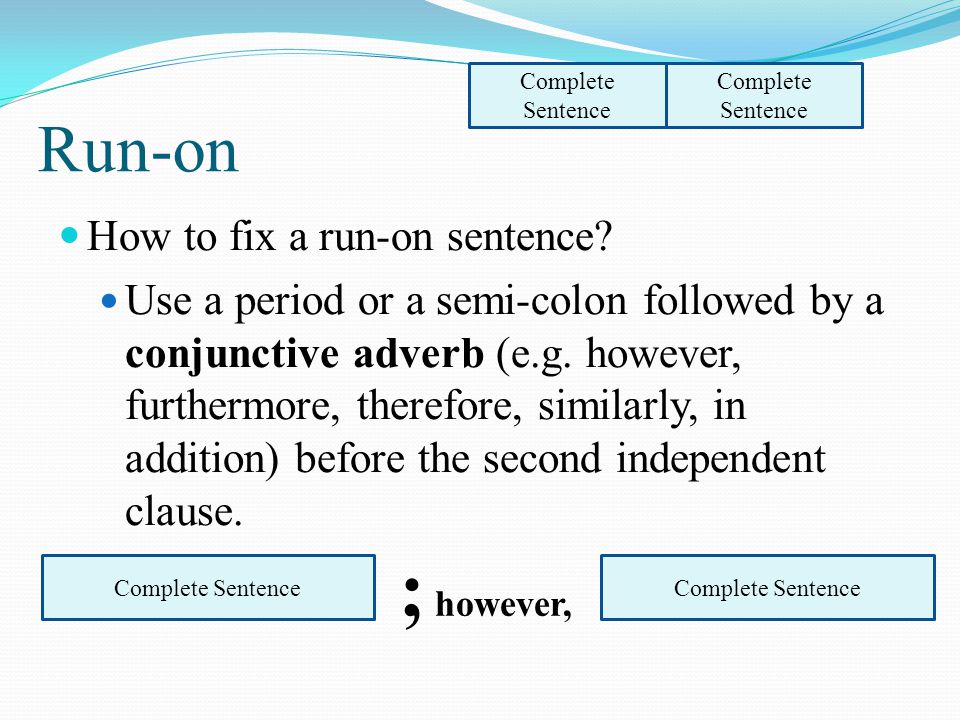 Run-on How to fix a run-on sentence.
