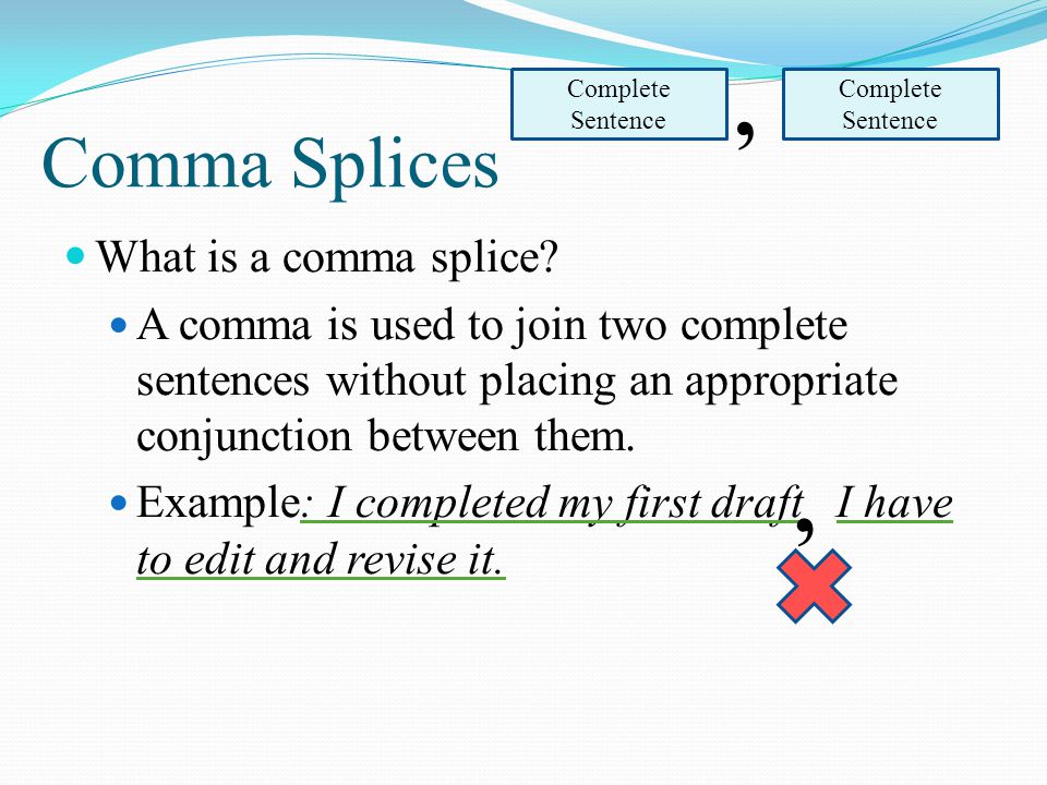 Comma Splices What is a comma splice.