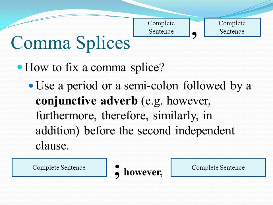 Comma Splices How to fix a comma splice.