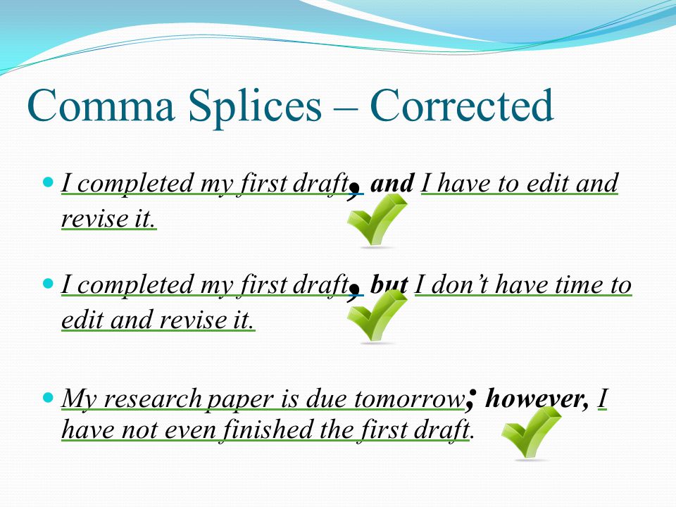 Comma Splices – Corrected I completed my first draft, and I have to edit and revise it.