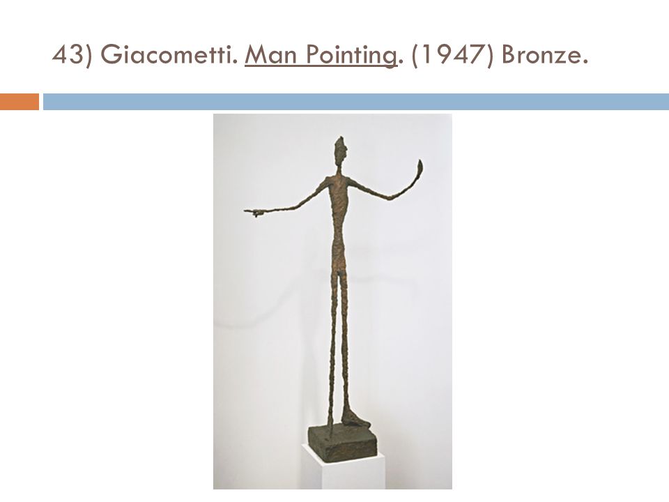 43) Giacometti. Man Pointing. (1947) Bronze.