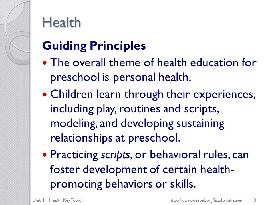 Health Guiding Principles The overall theme of health education for preschool is personal health.