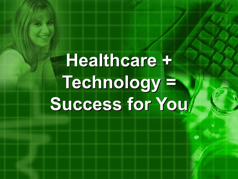 Healthcare + Technology = Success for You