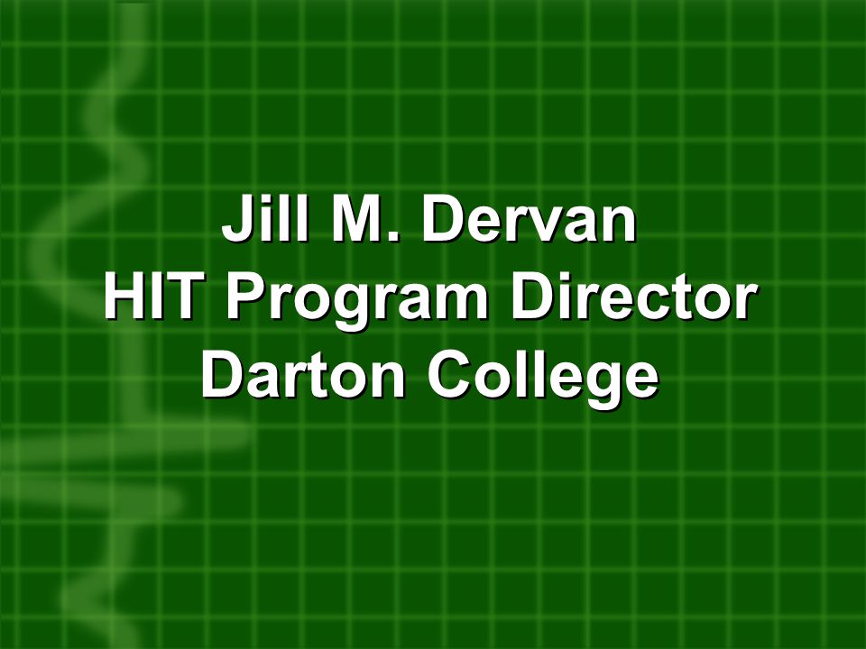Jill M. Dervan HIT Program Director Darton College Jill M.