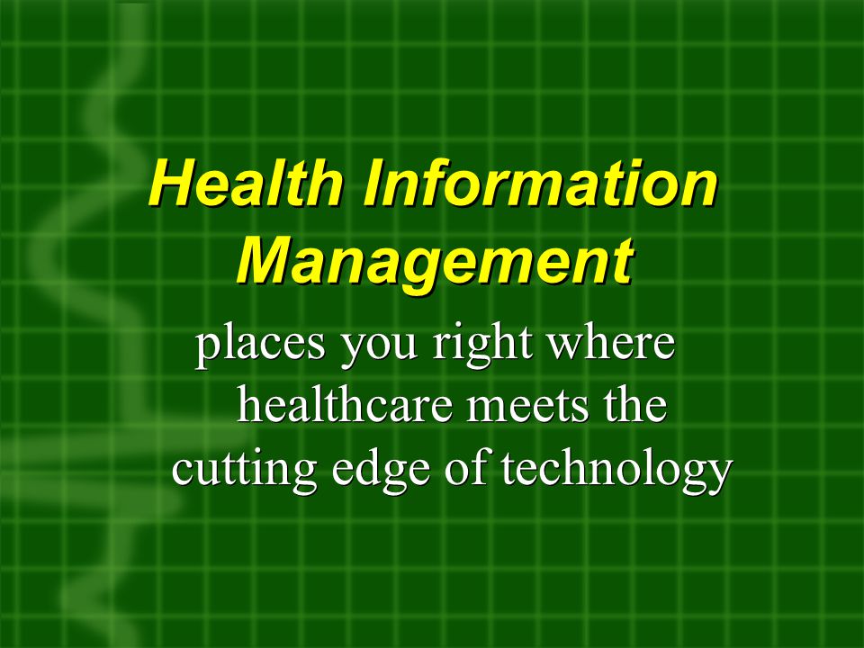 Health Information Management places you right where healthcare meets the cutting edge of technology