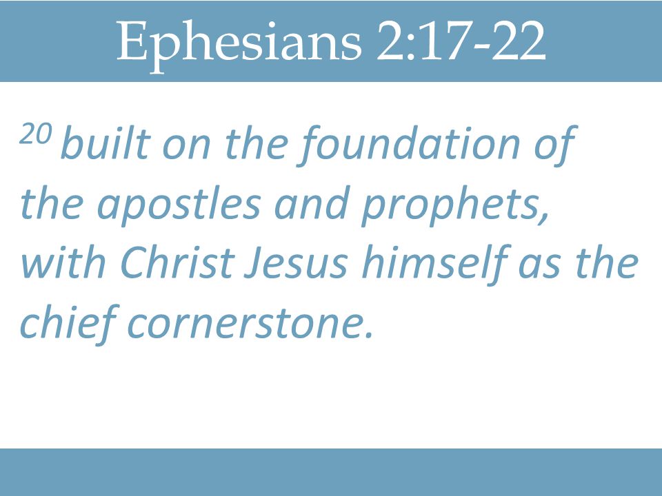 Ephesians 2: built on the foundation of the apostles and prophets, with Christ Jesus himself as the chief cornerstone.