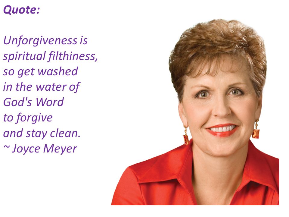 Quote: Unforgiveness is spiritual filthiness, so get washed in the water of God s Word to forgive and stay clean.