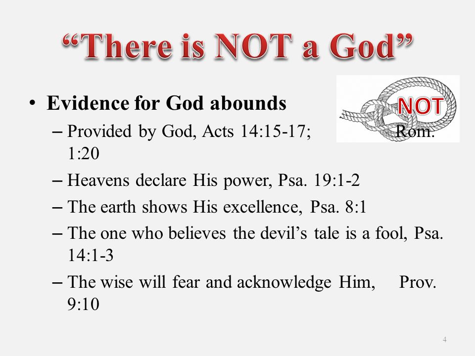 Evidence for God abounds –Provided by God, Acts 14:15-17; Rom.