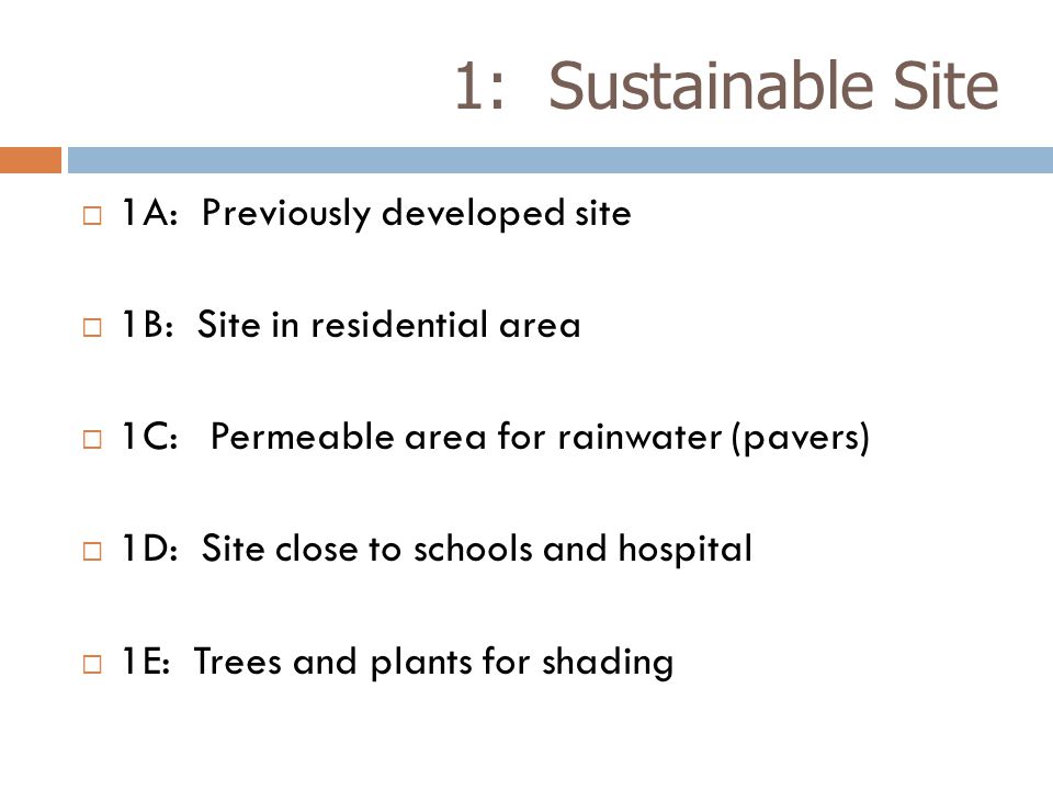 1: Sustainable Site  1A: Previously developed site  1B: Site in residential area  1C: Permeable area for rainwater (pavers)  1D: Site close to schools and hospital  1E: Trees and plants for shading