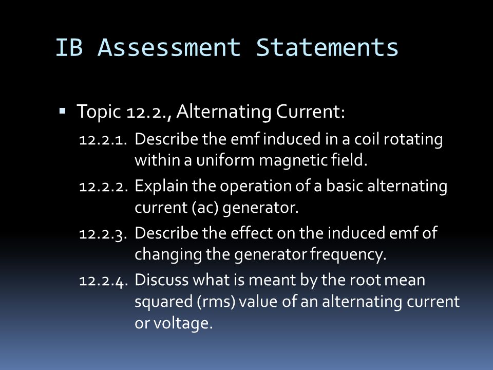 IB Assessment Statements  Topic 12.2., Alternating Current: Describe the emf induced in a coil rotating within a uniform magnetic field.