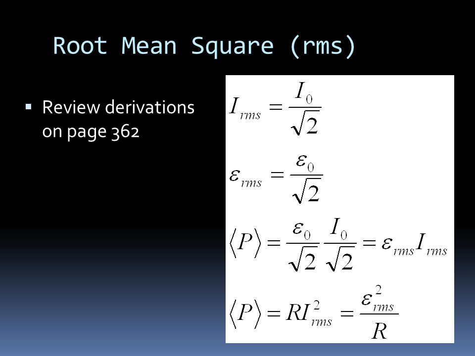 Root Mean Square (rms)  Review derivations on page 362