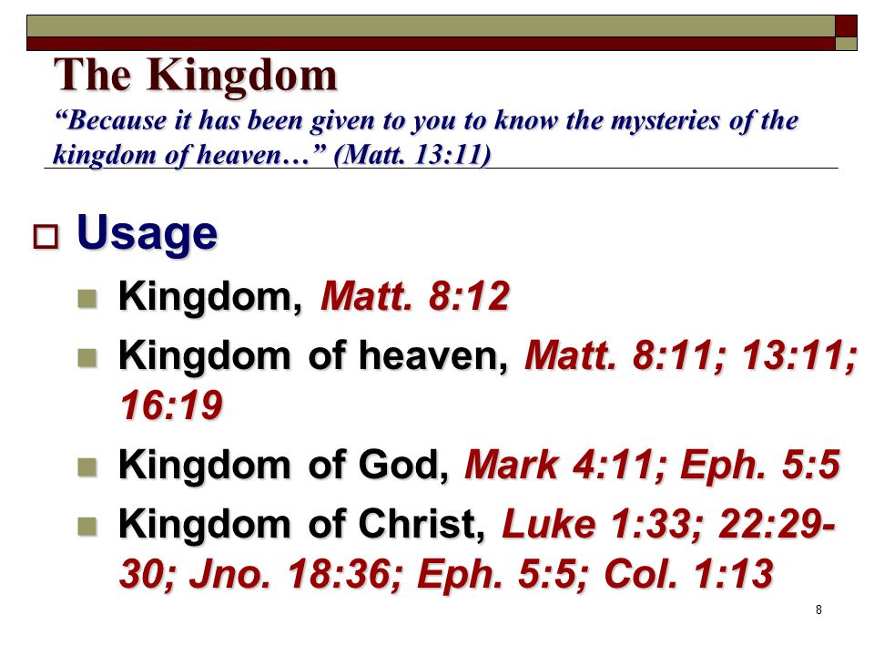8 The Kingdom Because it has been given to you to know the mysteries of the kingdom of heaven… (Matt.