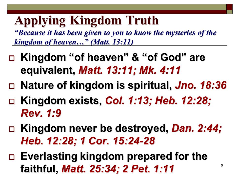 9 Applying Kingdom Truth Because it has been given to you to know the mysteries of the kingdom of heaven… (Matt.